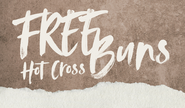 FREE HOT CROSS BUNS FREE HOT CROSS BUNS